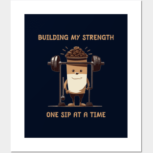 Building my strength with coffee Posters and Art